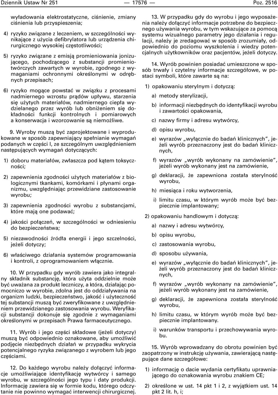 wysokiej cz stotliwoêci; 5) ryzyko zwiàzane z emisjà promieniowania jonizujàcego, pochodzàcego z substancji promieniotwórczych zawartych w wyrobie, zgodnego z wymaganiami ochronnymi okreêlonymi w odr