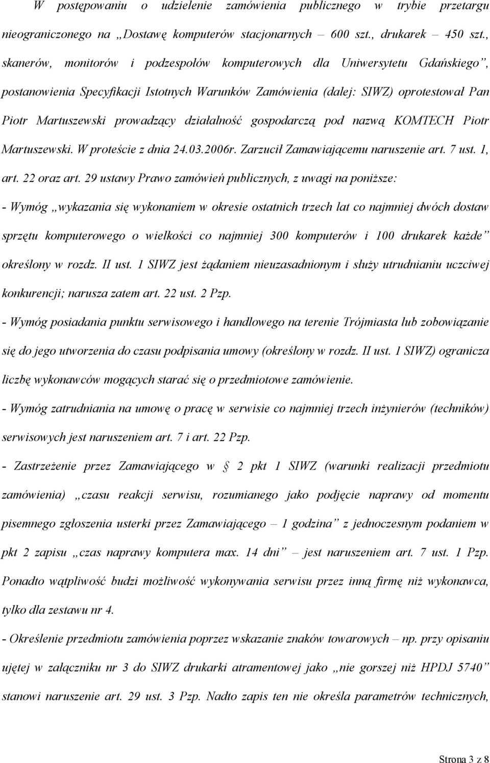 działalność gospodarczą pod nazwą KOMTECH Piotr Martuszewski. W proteście z dnia 24.03.2006r. Zarzucił Zamawiającemu naruszenie art. 7 ust. 1, art. 22 oraz art.