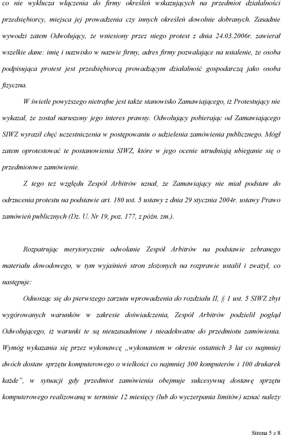 zawierał wszelkie dane: imię i nazwisko w nazwie firmy, adres firmy pozwalające na ustalenie, że osoba podpisująca protest jest przedsiębiorcą prowadzącym działalność gospodarczą jako osoba fizyczna.