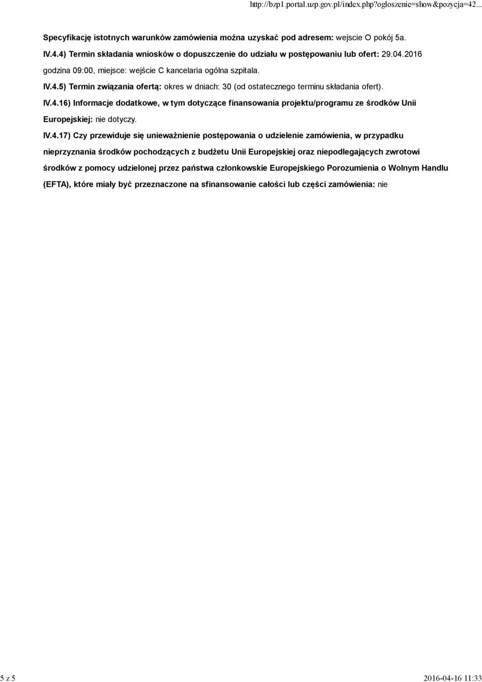 IV.4.17) Czy przewiduje się unieważnienie postępowania o udzielenie zamówienia, w przypadku nieprzyznania środków pochodzących z budżetu Unii Europejskiej oraz niepodlegających zwrotowi środków z