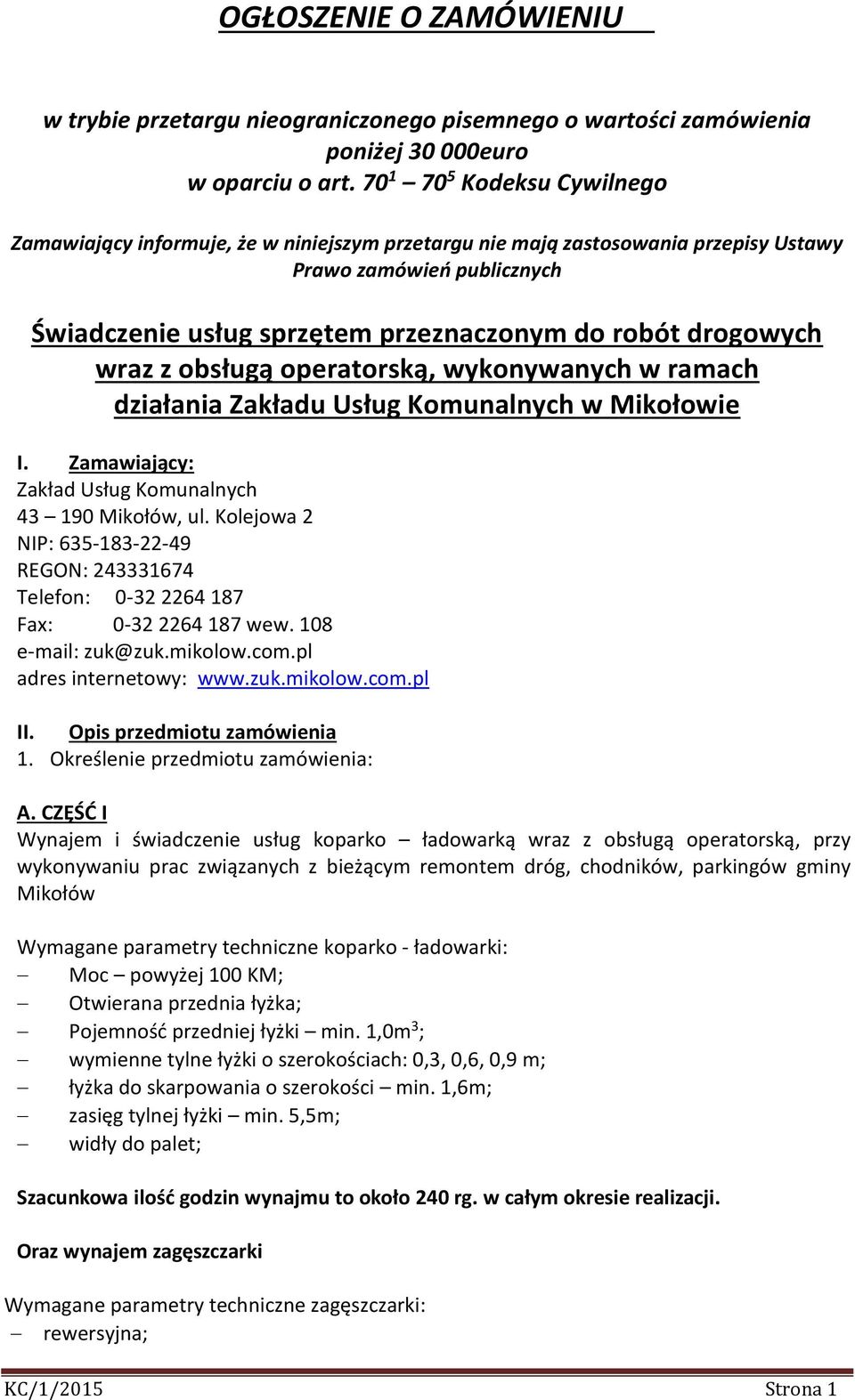 drogowych wraz z obsługą operatorską, wykonywanych w ramach działania Zakładu Usług Komunalnych w Mikołowie I. Zamawiający: Zakład Usług Komunalnych 43 190 Mikołów, ul.
