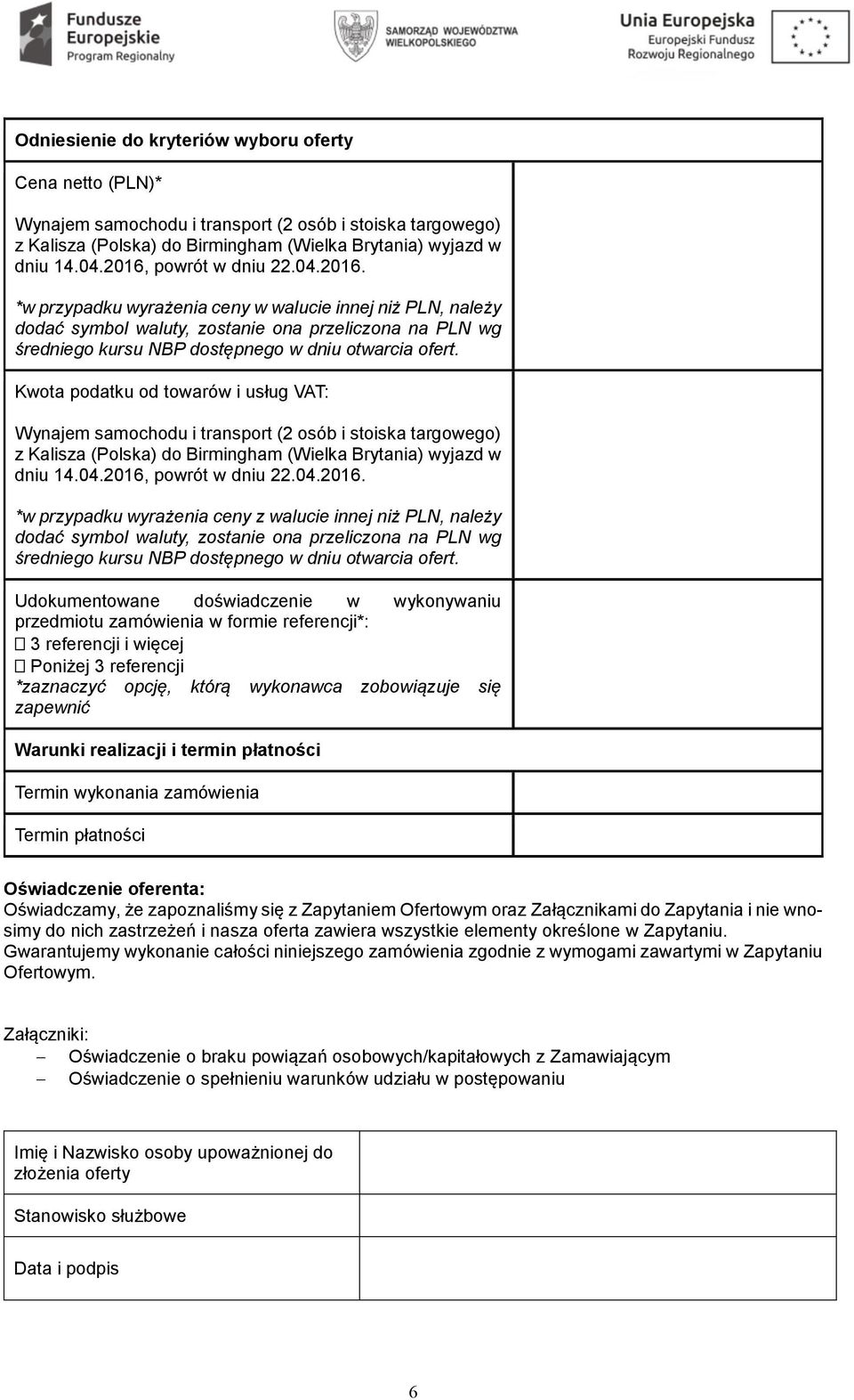 Kwota podatku od towarów i usług VAT: Wynajem samochodu i transport (2 osób i stoiska targowego) z Kalisza (Polska) do Birmingham (Wielka Brytania) wyjazd w dniu 14.04.2016,