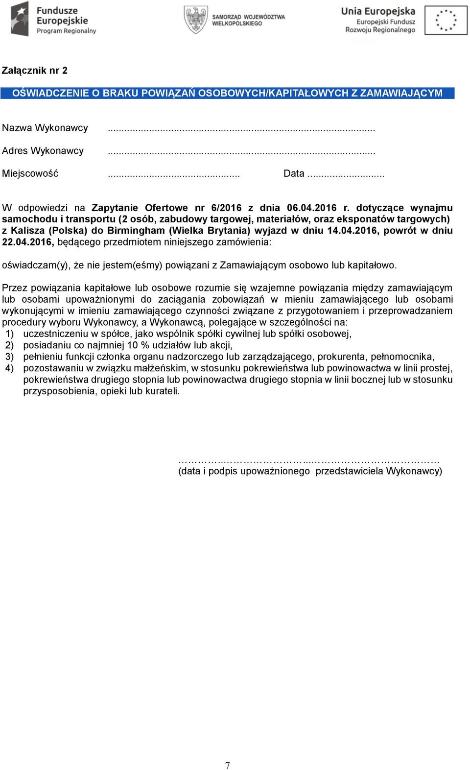 04.2016, będącego przedmiotem niniejszego zamówienia: oświadczam(y), że nie jestem(eśmy) powiązani z Zamawiającym osobowo lub kapitałowo.