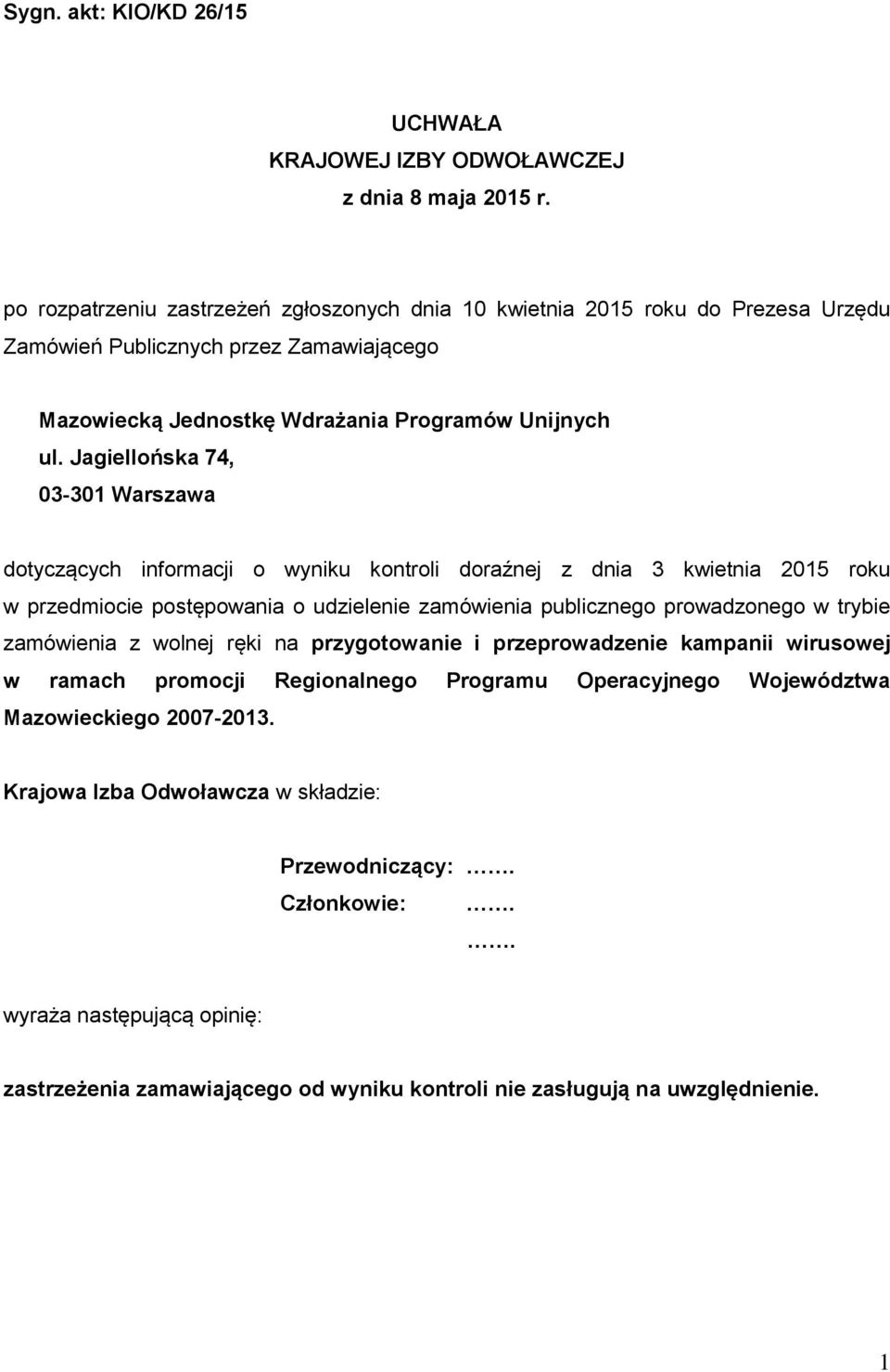 Jagiellońska 74, 03-301 Warszawa dotyczących informacji o wyniku kontroli doraźnej z dnia 3 kwietnia 2015 roku w przedmiocie postępowania o udzielenie zamówienia publicznego prowadzonego w trybie