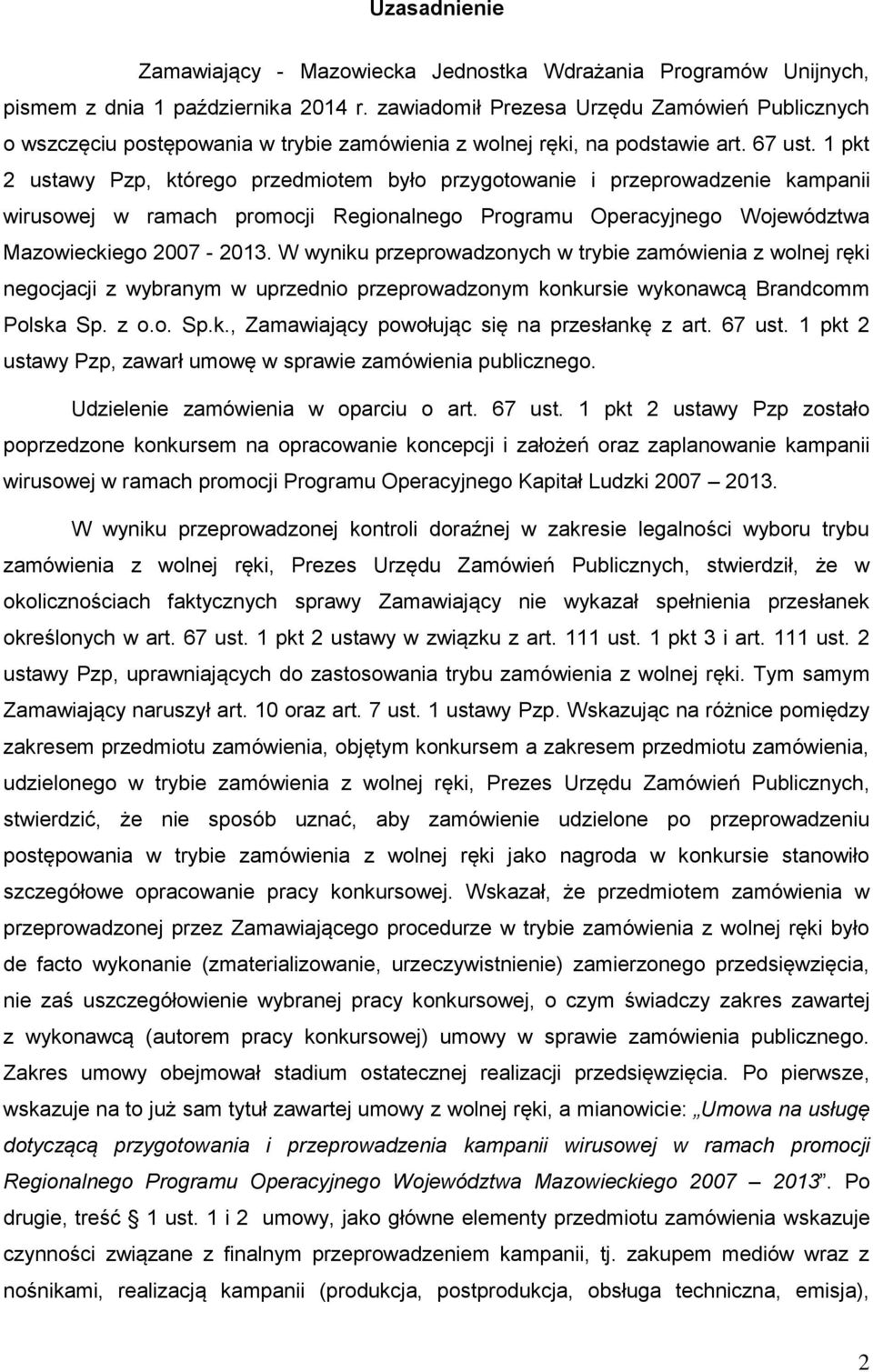 1 pkt 2 ustawy Pzp, którego przedmiotem było przygotowanie i przeprowadzenie kampanii wirusowej w ramach promocji Regionalnego Programu Operacyjnego Województwa Mazowieckiego 2007-2013.