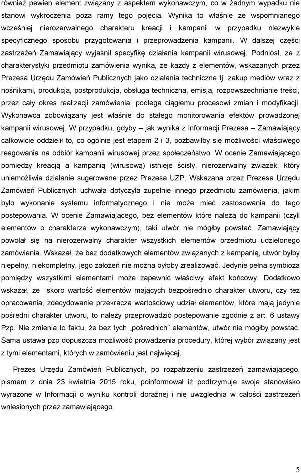 W dalszej części zastrzeżeń Zamawiający wyjaśnił specyfikę działania kampanii wirusowej.