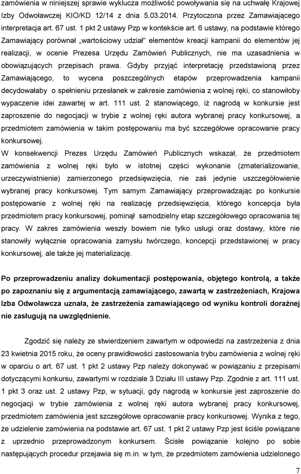 6 ustawy, na podstawie którego Zamawiający porównał wartościowy udział elementów kreacji kampanii do elementów jej realizacji, w ocenie Prezesa Urzędu Zamówień Publicznych, nie ma uzasadnienia w