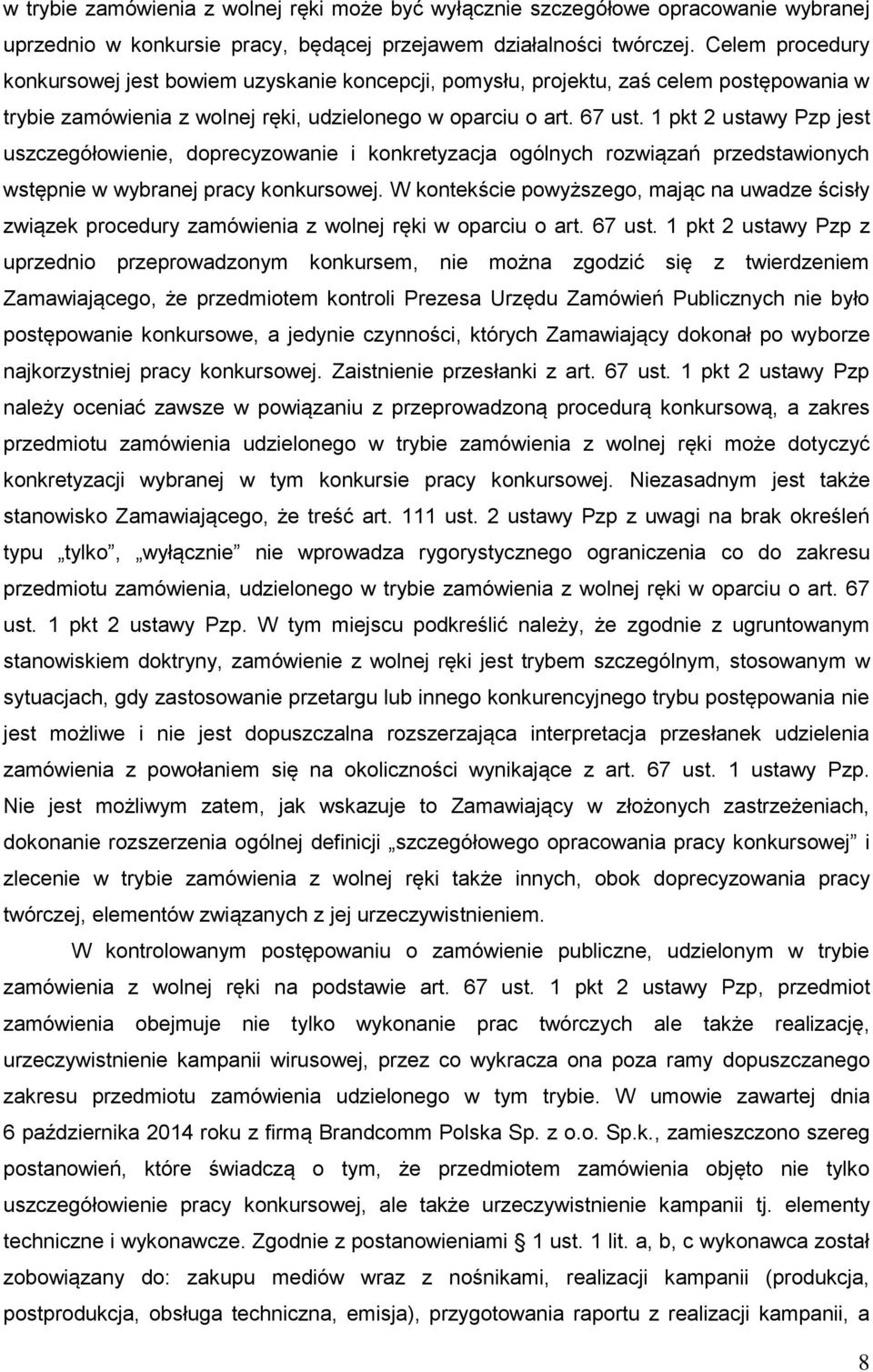 1 pkt 2 ustawy Pzp jest uszczegółowienie, doprecyzowanie i konkretyzacja ogólnych rozwiązań przedstawionych wstępnie w wybranej pracy konkursowej.