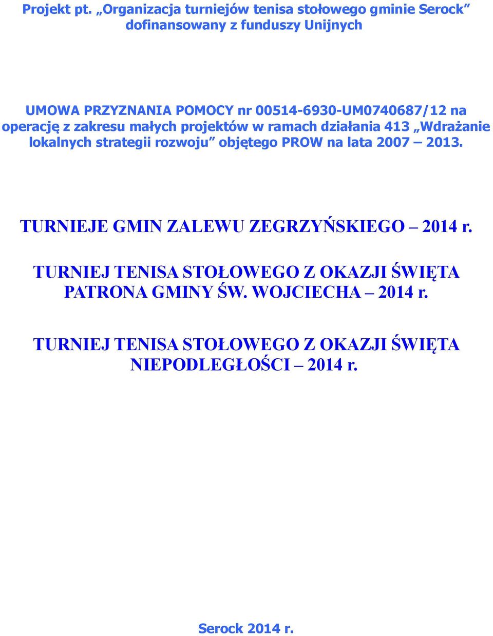 00514-6930-UM0740687/12 na operację z zakresu małych projektów w ramach działania 413 Wdrażanie lokalnych strategii