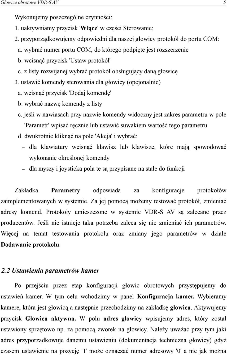 ustawić komendy sterowania dla głowicy (opcjonalnie) a. wcisnąć przycisk 'Dodaj komendę' b. wybrać nazwę komendy z listy c.