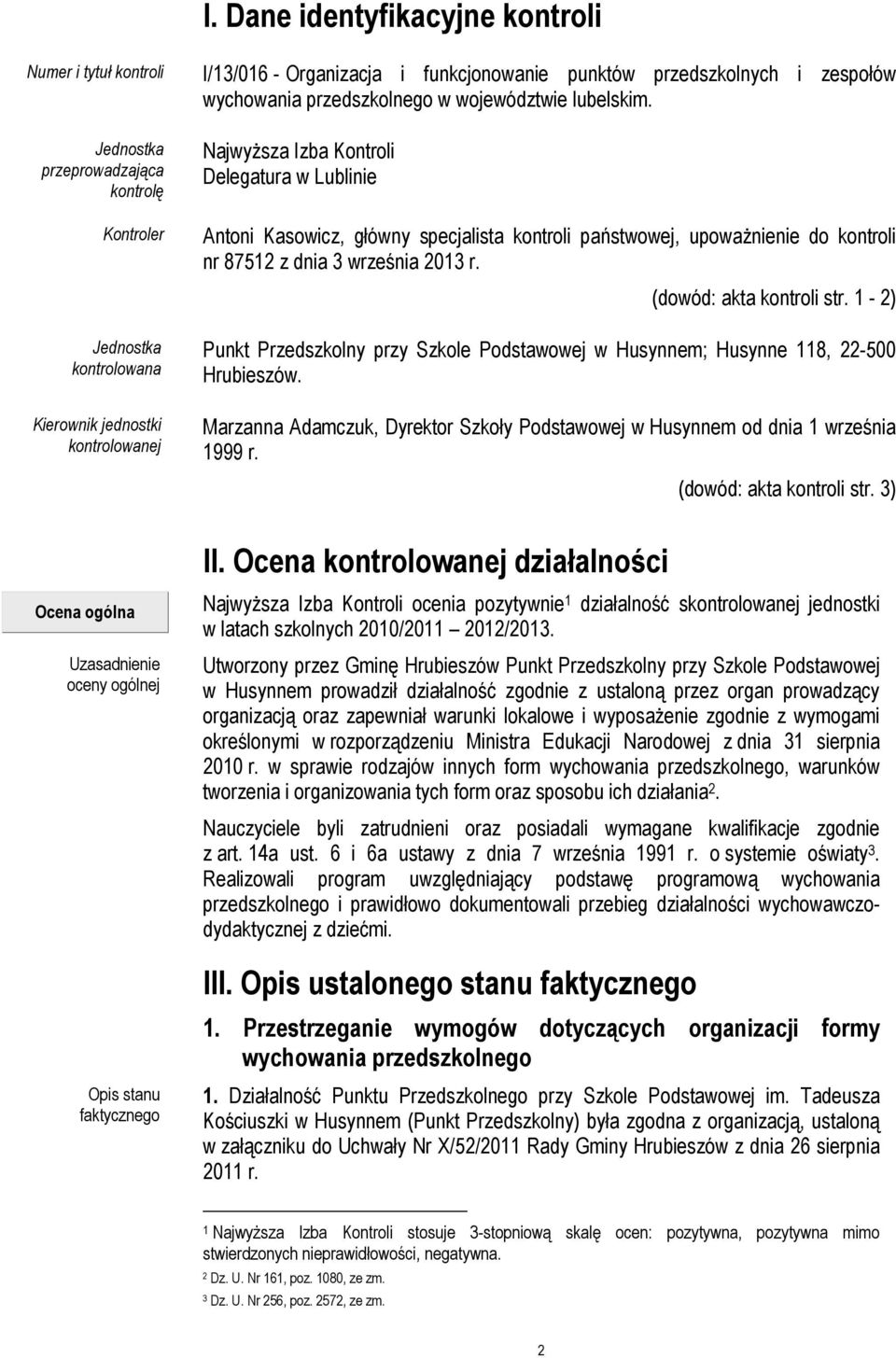 Najwyższa Izba Kontroli Delegatura w Lublinie Antoni Kasowicz, główny specjalista kontroli państwowej, upoważnienie do kontroli nr 87512 z dnia 3 września 2013 r. (dowód: akta kontroli str.