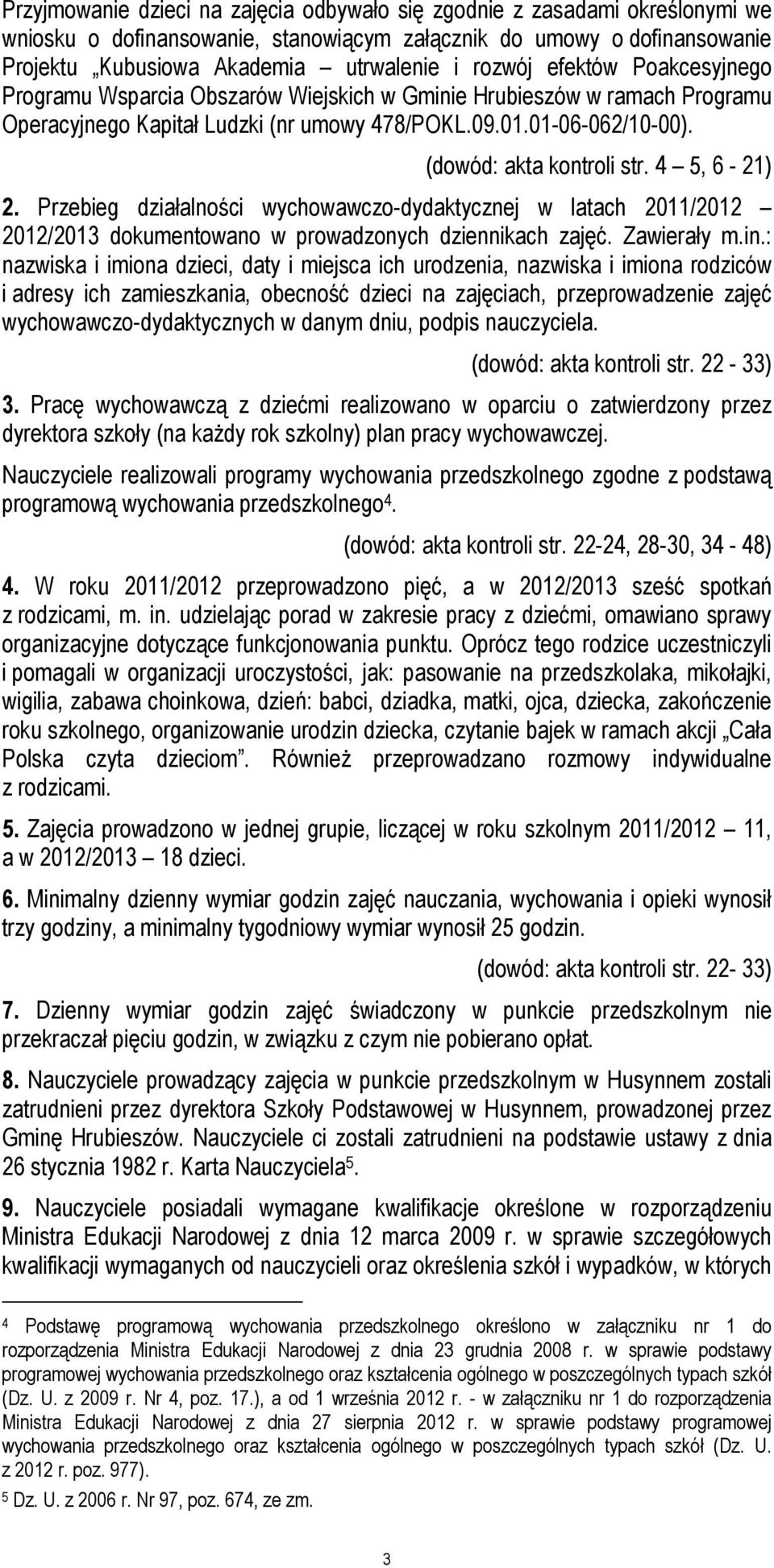 4 5, 6-21) 2. Przebieg działalności wychowawczo-dydaktycznej w latach 2011/2012 2012/2013 dokumentowano w prowadzonych dziennikach zajęć. Zawierały m.in.