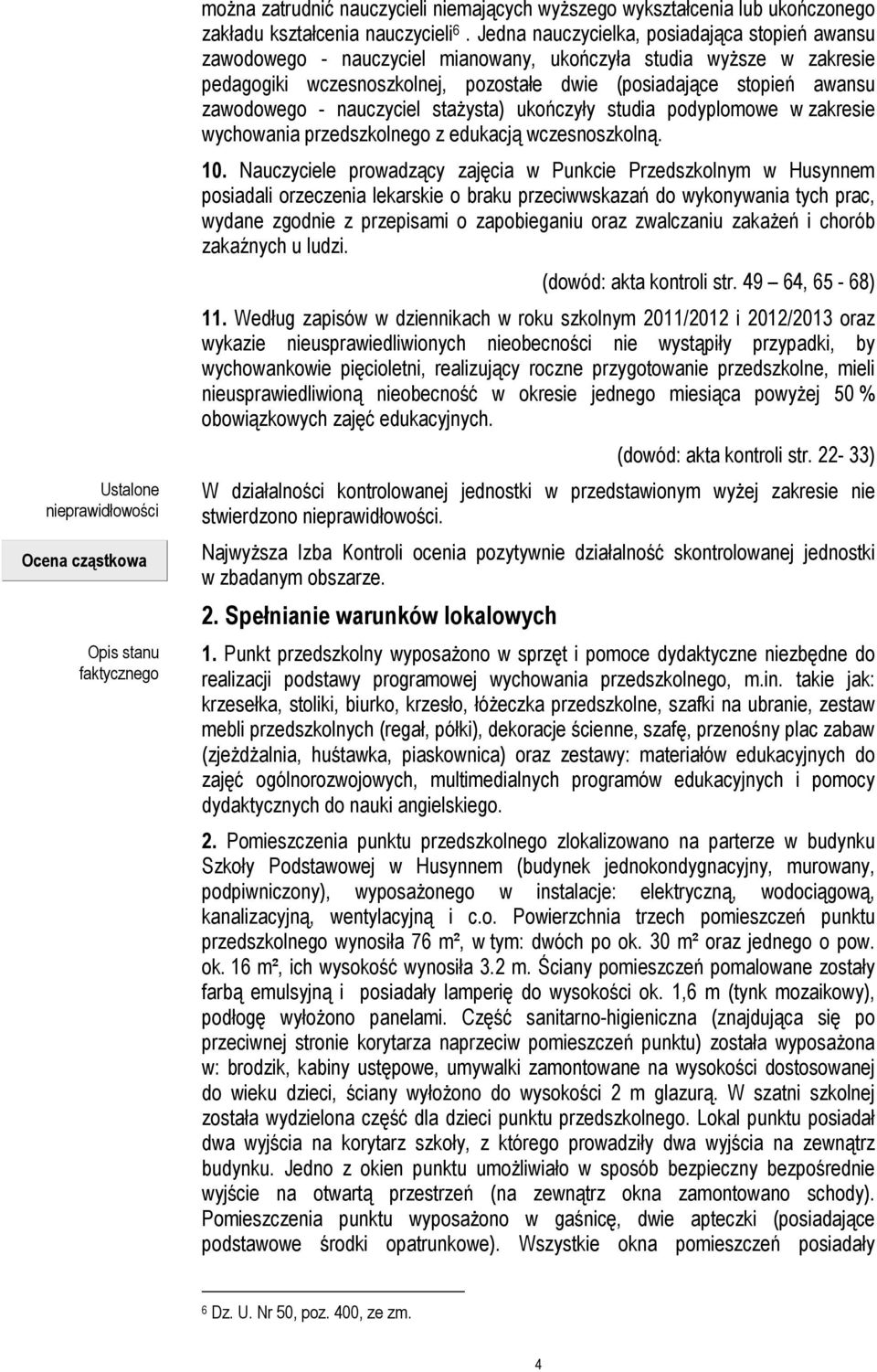 - nauczyciel stażysta) ukończyły studia podyplomowe w zakresie wychowania przedszkolnego z edukacją wczesnoszkolną. 10.