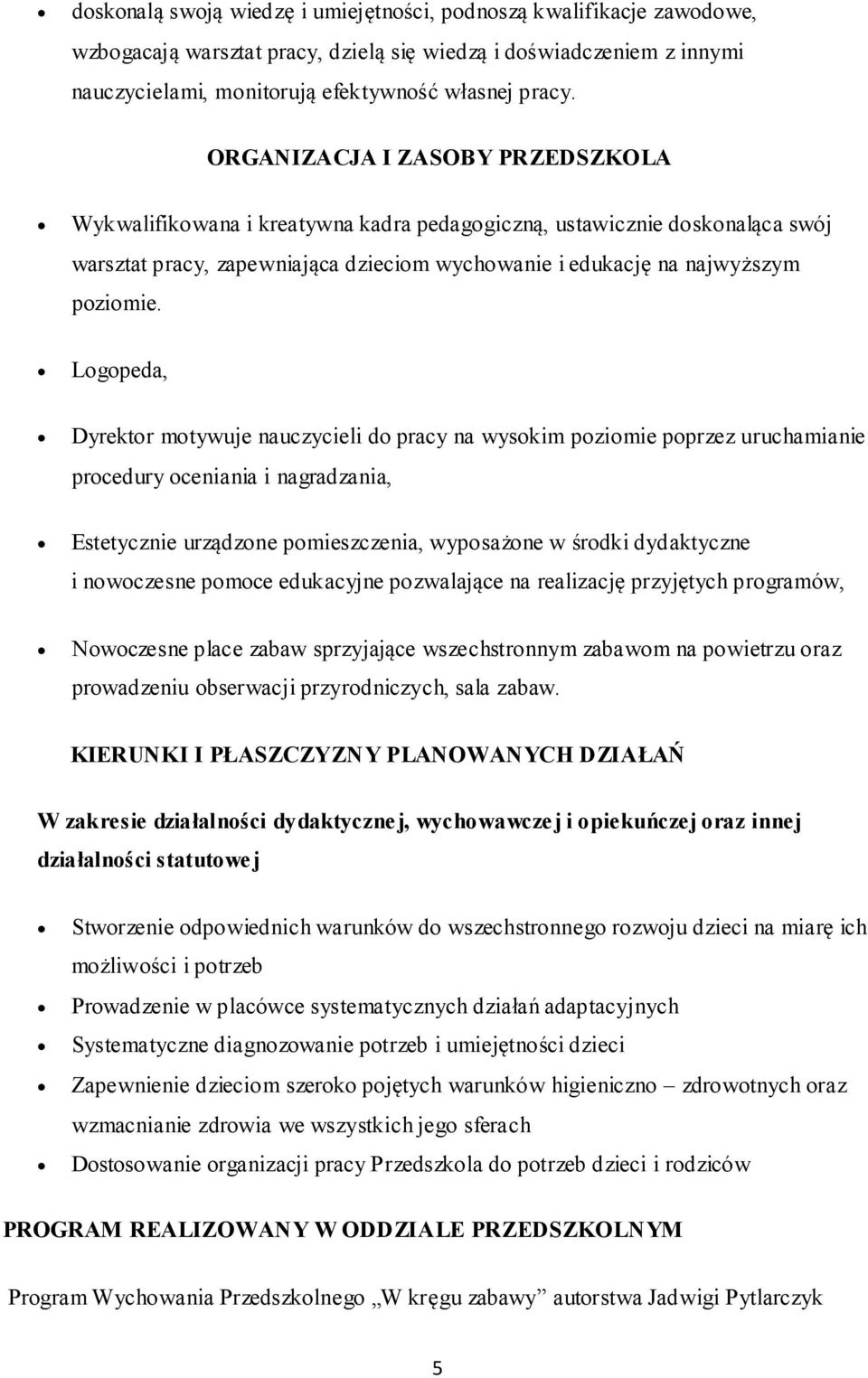 Logopeda, Dyrektor motywuje nauczycieli do pracy na wysokim poziomie poprzez uruchamianie procedury oceniania i nagradzania, Estetycznie urządzone pomieszczenia, wyposażone w środki dydaktyczne i