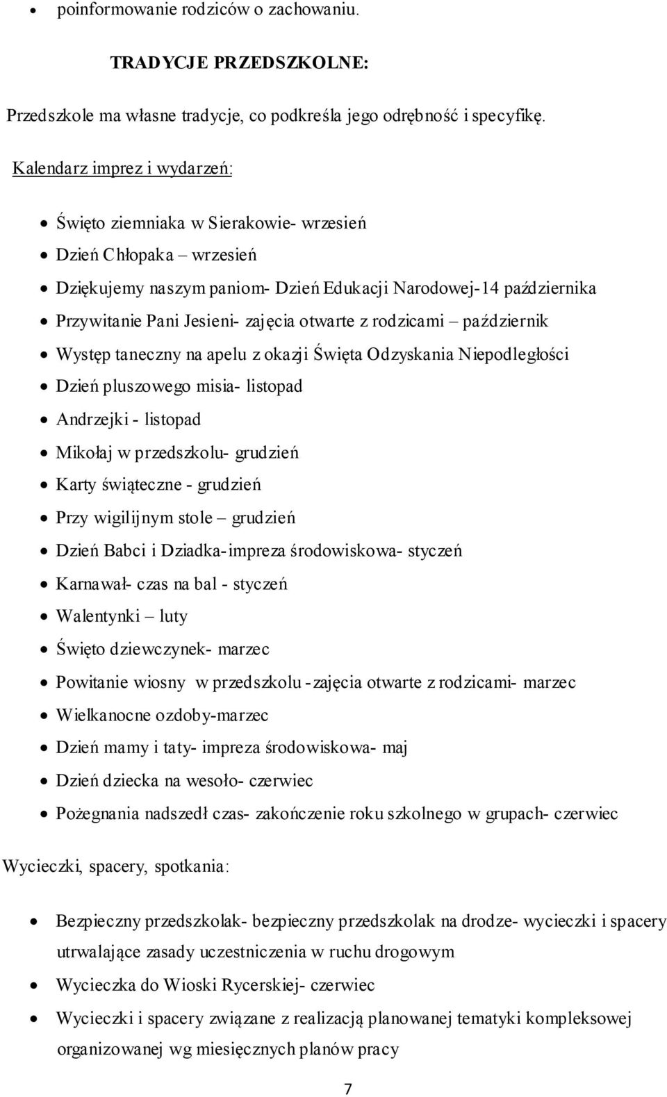 otwarte z rodzicami październik Występ taneczny na apelu z okazji Święta Odzyskania Niepodległości Dzień pluszowego misia- listopad Andrzejki - listopad Mikołaj w przedszkolu- grudzień Karty