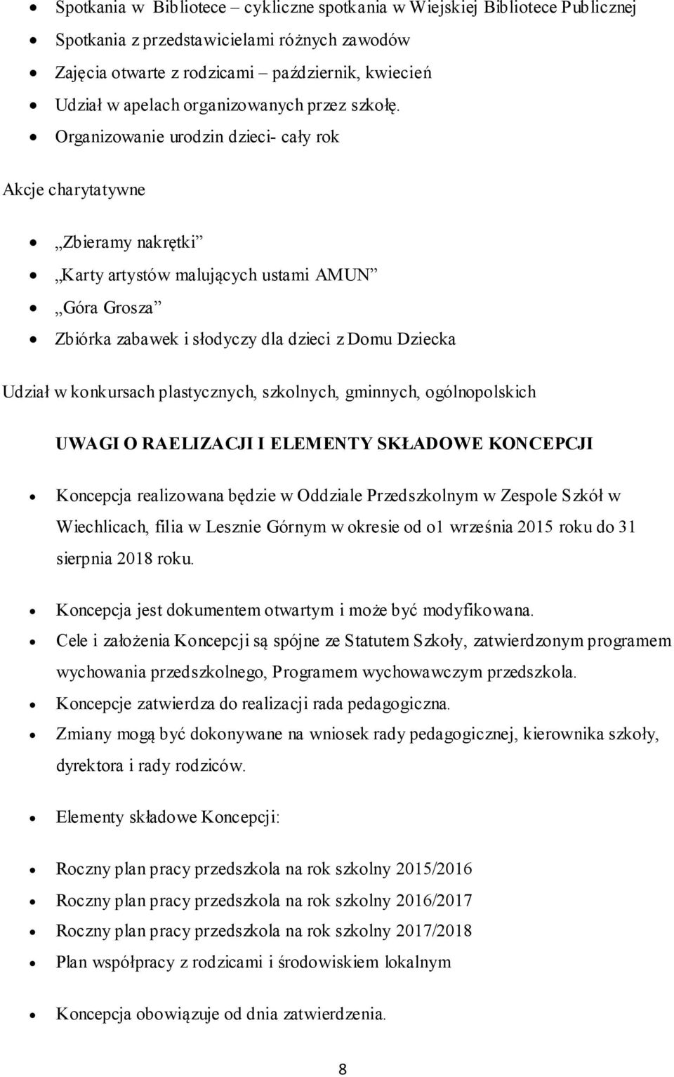 Organizowanie urodzin dzieci- cały rok Akcje charytatywne Zbieramy nakrętki Karty artystów malujących ustami AMUN Góra Grosza Zbiórka zabawek i słodyczy dla dzieci z Domu Dziecka Udział w konkursach