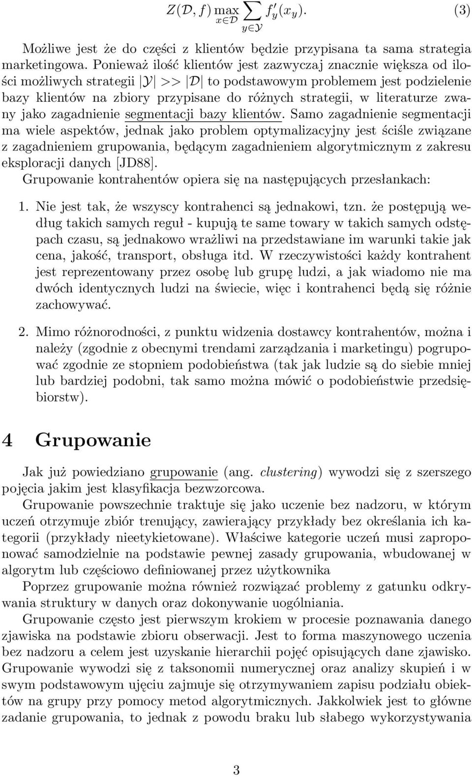 literaturze zwany jako zagadnienie segmentacji bazy klientów.
