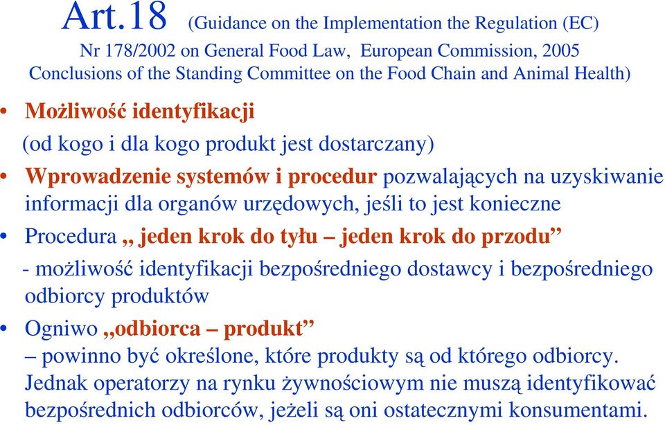 jeśli to jest konieczne Procedura jeden krok do tyłu jeden krok do przodu - moŝliwość identyfikacji bezpośredniego dostawcy i bezpośredniego odbiorcy produktów Ogniwo odbiorca produkt