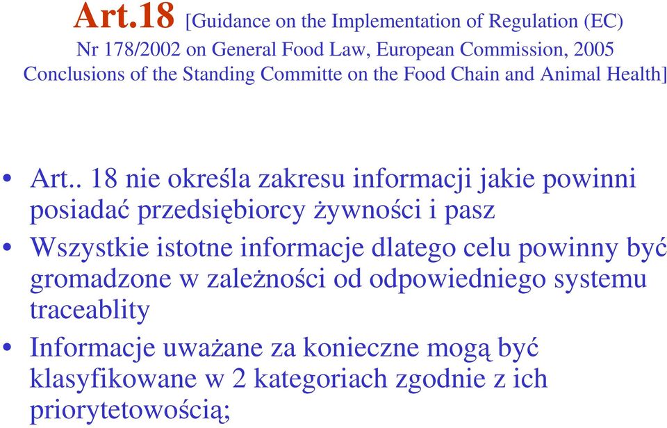 . 18 nie określa zakresu informacji jakie powinni posiadać przedsiębiorcy Ŝywności i pasz Wszystkie istotne informacje