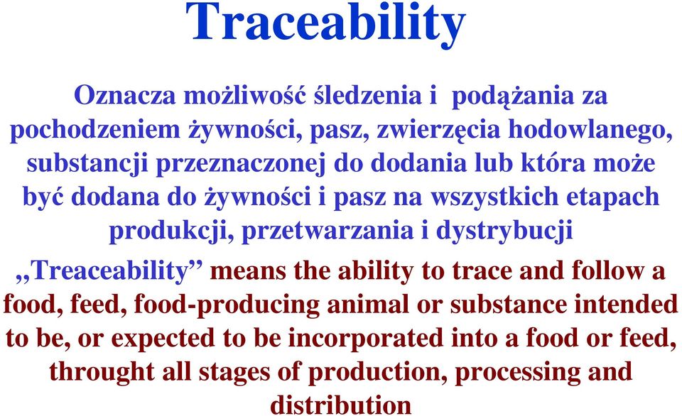 dystrybucji Treaceability means the ability to trace and follow a food, feed, food-producing animal or substance