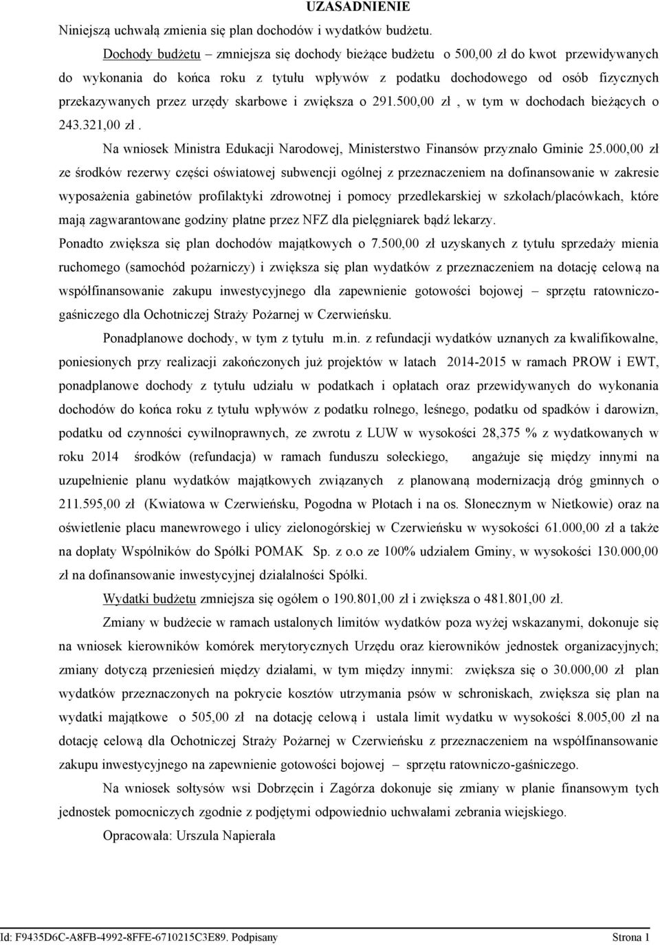 urzędy skarbowe i zwiększa o 291.500,00 zł, w tym w dochodach bieżących o 243.321,00 zł. Na wniosek Ministra Edukacji Narodowej, Ministerstwo Finansów przyznało Gminie 25.