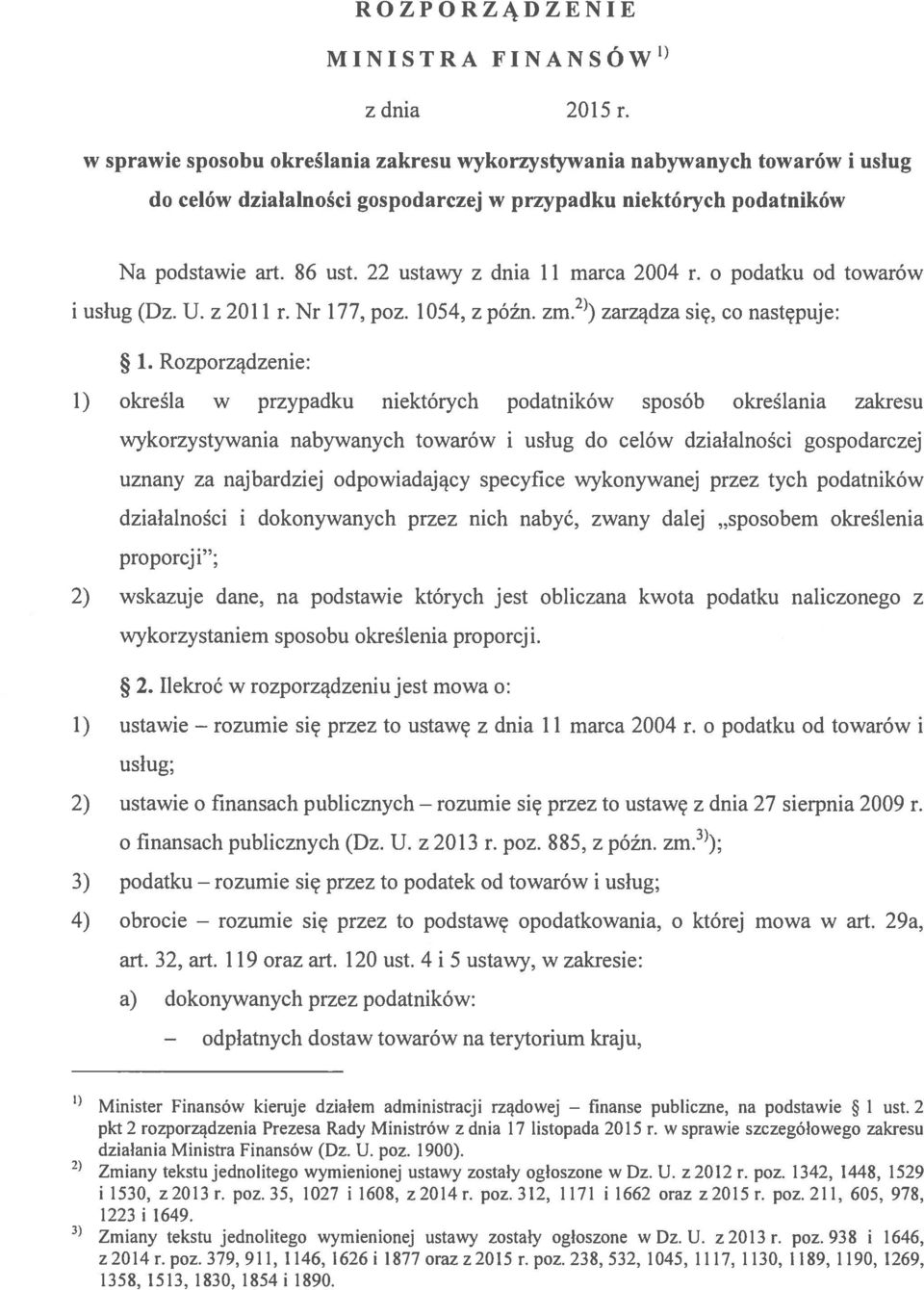 22 ustawy z dnia 11 marea 2004 r. o podatku od towarów i usług (Dz. U. z 2011 r. Nr 177, poz. 1054, z późn. zm. 2) zarządza się, co następuje: 1.