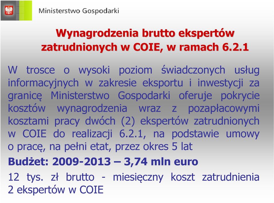 Gospodarki oferuje pokrycie kosztów wynagrodzenia wraz z pozapłacowymi kosztami pracy dwóch (2) ekspertów zatrudnionych w