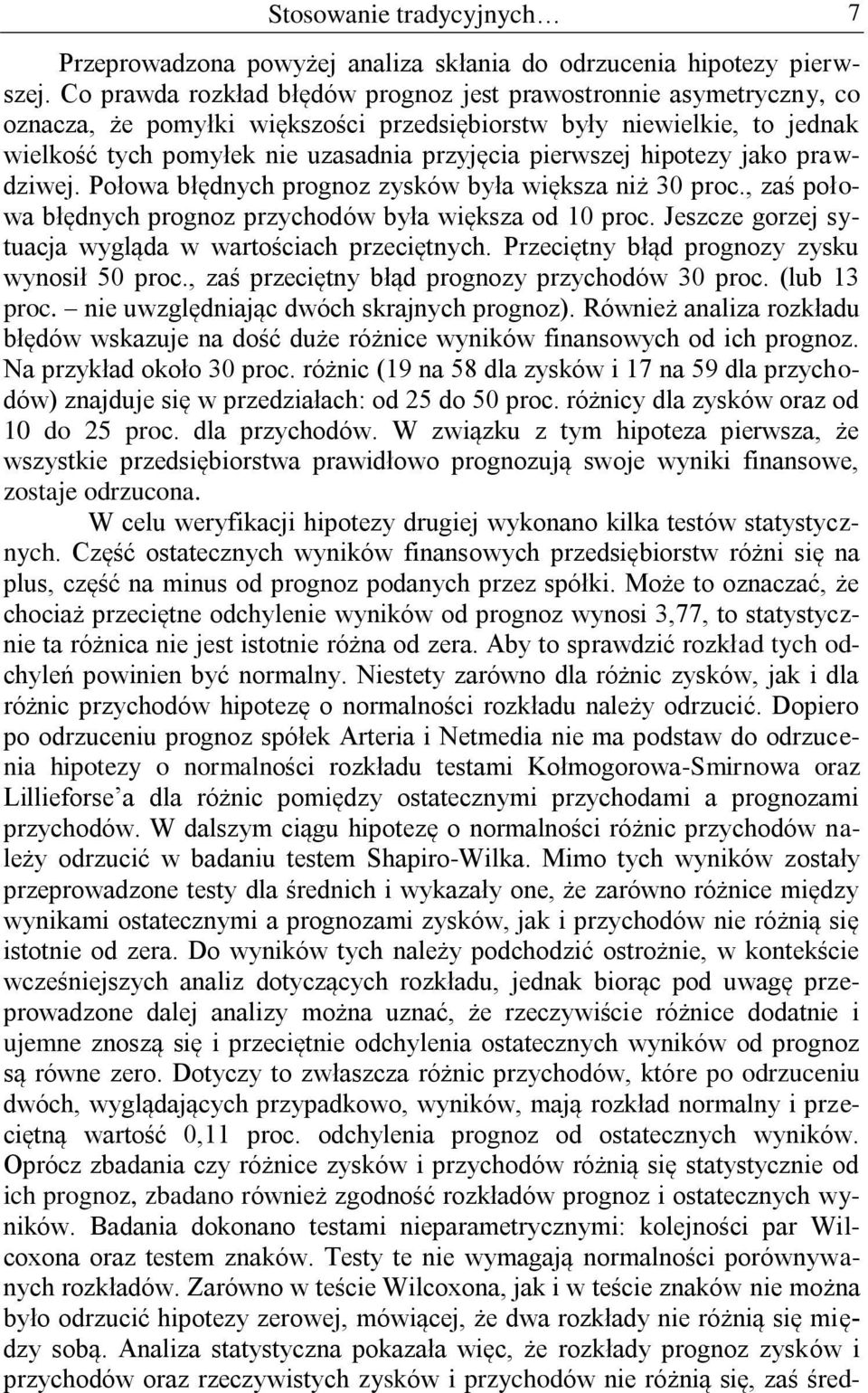 hipotezy jako prawdziwej. Połowa błędnych prognoz zysków była większa niż 30 proc., zaś połowa błędnych prognoz przychodów była większa od 10 proc.