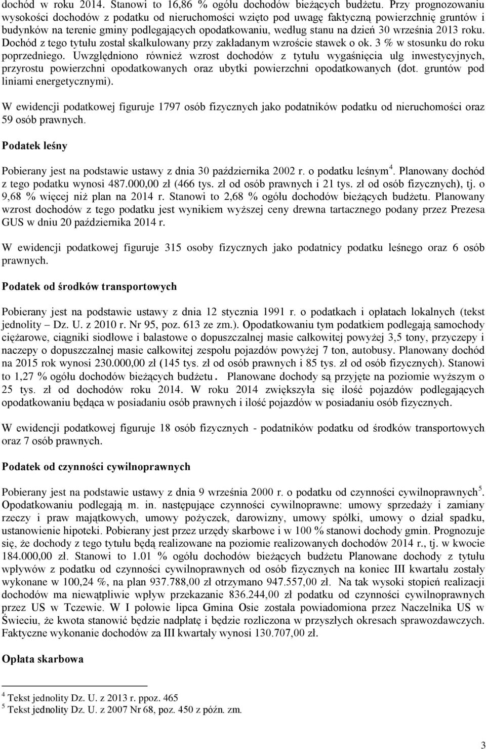 września 2013 roku. Dochód z tego tytułu został skalkulowany przy zakładanym wzroście stawek o ok. 3 % w stosunku do roku poprzedniego.