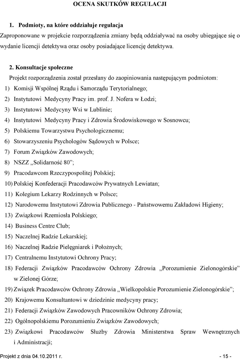 2. Konsultacje społeczne Projekt rozporządzenia został przesłany do zaopiniowania następującym podmiotom: 1) Komisji Wspólnej Rządu i Samorządu Terytorialnego; 2) Instytutowi Medycyny Pracy im. prof.