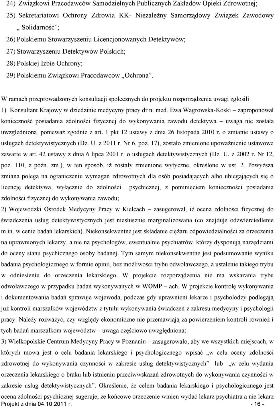 W ramach przeprowadzonych konsultacji społecznych do projektu rozporządzenia uwagi zgłosili: 1) Konsultant Krajowy w dziedzinie medy