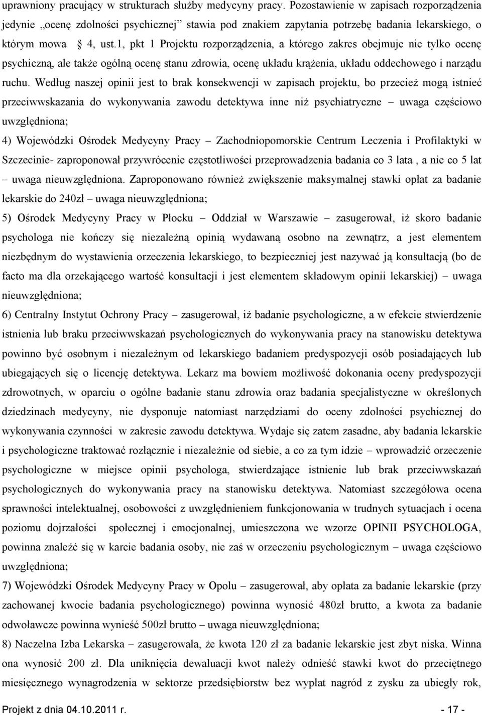 1, pkt 1 Projektu rozporządzenia, a którego zakres obejmuje nie tylko ocenę psychiczną, ale także ogólną ocenę stanu zdrowia, ocenę układu krążenia, układu oddechowego i narządu ruchu.