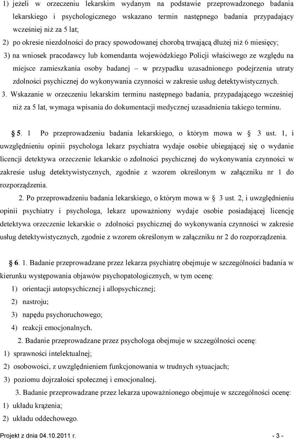 przypadku uzasadnionego podejrzenia utraty zdolności psychicznej do wykonywania czynności w zakresie usług detektywistycznych. 3.