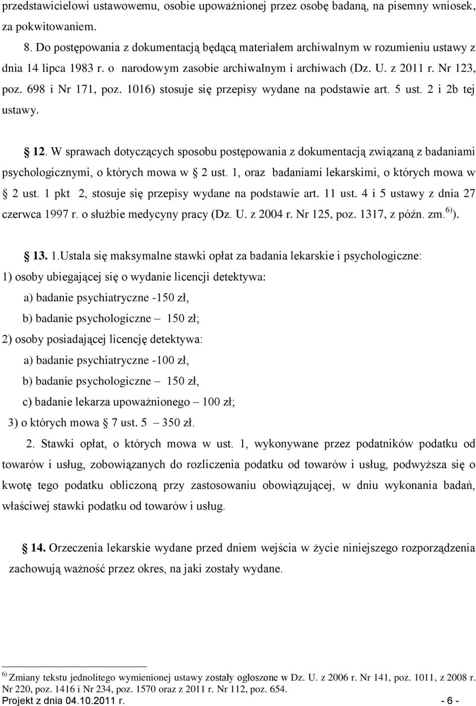 1016) stosuje się przepisy wydane na podstawie art. 5 ust. 2 i 2b tej ustawy. 12.