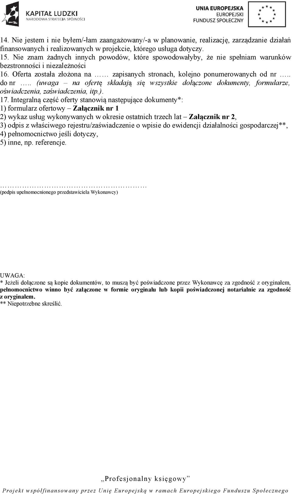 . (uwaga na ofertę składają się wszystkie dołączone dokumenty, formularze, oświadczenia, zaświadczenia, itp.). 17.