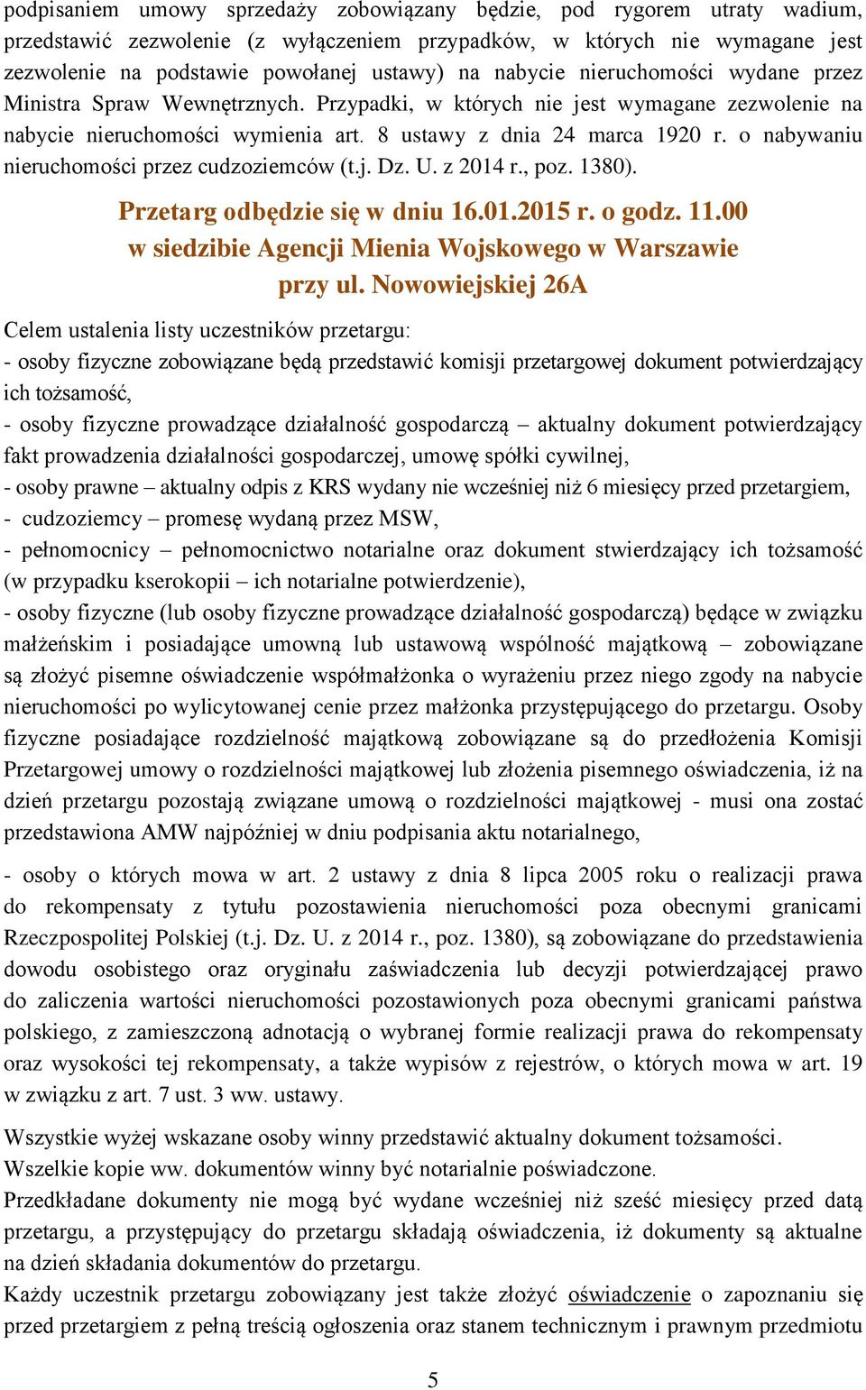 o nabywaniu nieruchomości przez cudzoziemców (t.j. Dz. U. z 2014 r., poz. 1380). Przetarg odbędzie się w dniu 16.01.2015 r. o godz. 11.00 w siedzibie Agencji Mienia Wojskowego w Warszawie przy ul.