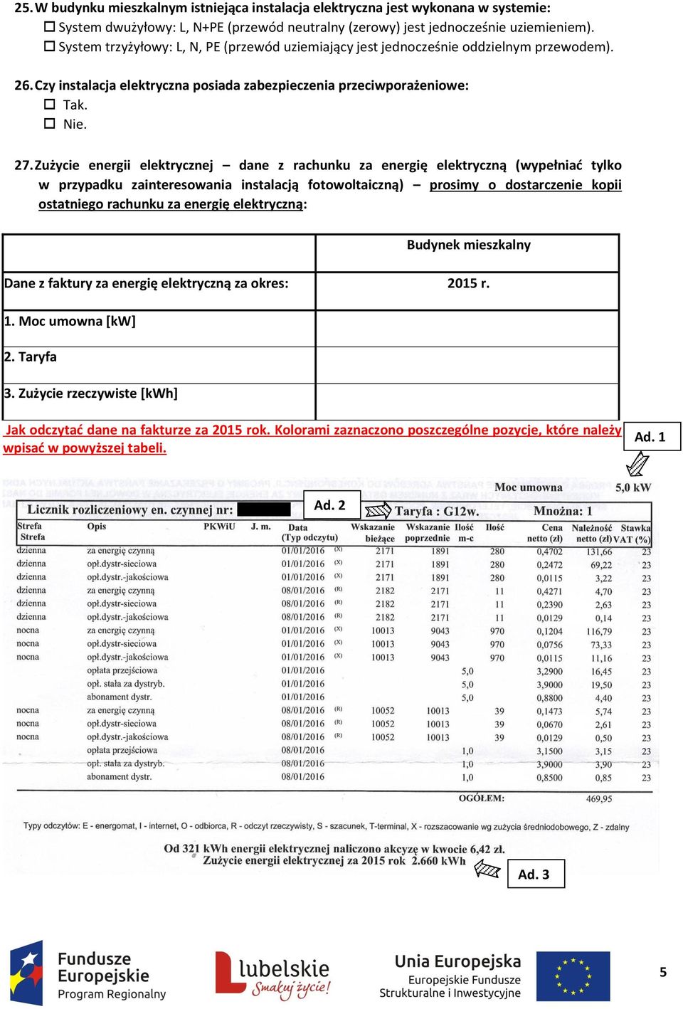 Zużycie energii elektrycznej dane z rachunku za energię elektryczną (wypełniać tylko w przypadku zainteresowania instalacją fotowoltaiczną) prosimy o dostarczenie kopii ostatniego rachunku za energię