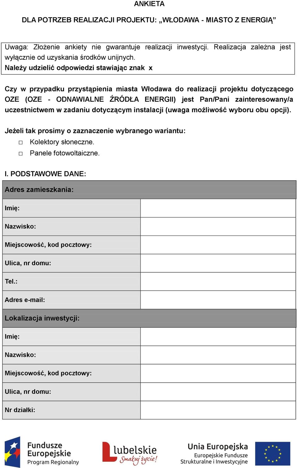 uczestnictwem w zadaniu dotyczącym instalacji (uwaga możliwość wyboru obu opcji). Jeżeli tak prosimy o zaznaczenie wybranego wariantu: Kolektory słoneczne. Panele fotowoltaiczne. I.