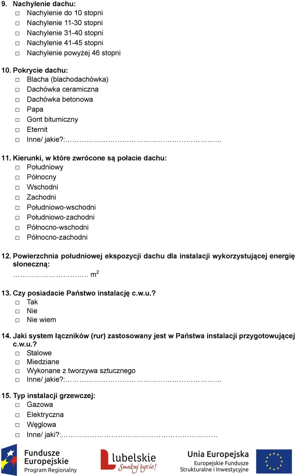 Kierunki, w które zwrócone są połacie dachu: Południowy Północny Wschodni Zachodni Południowo-wschodni Południowo-zachodni Północno-wschodni Północno-zachodni 12.