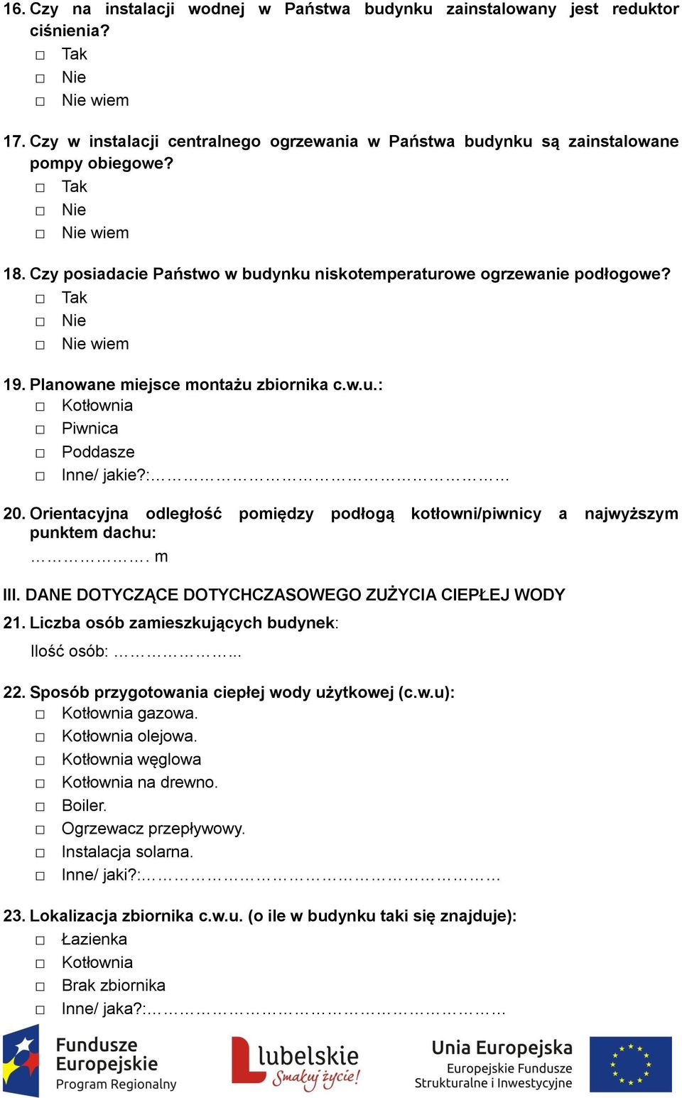 Orientacyjna odległość pomiędzy podłogą kotłowni/piwnicy a najwyższym punktem dachu:. m III. DANE DOTYCZĄCE DOTYCHCZASOWEGO ZUŻYCIA CIEPŁEJ WODY 21. Liczba osób zamieszkujących budynek: Ilość osób:.