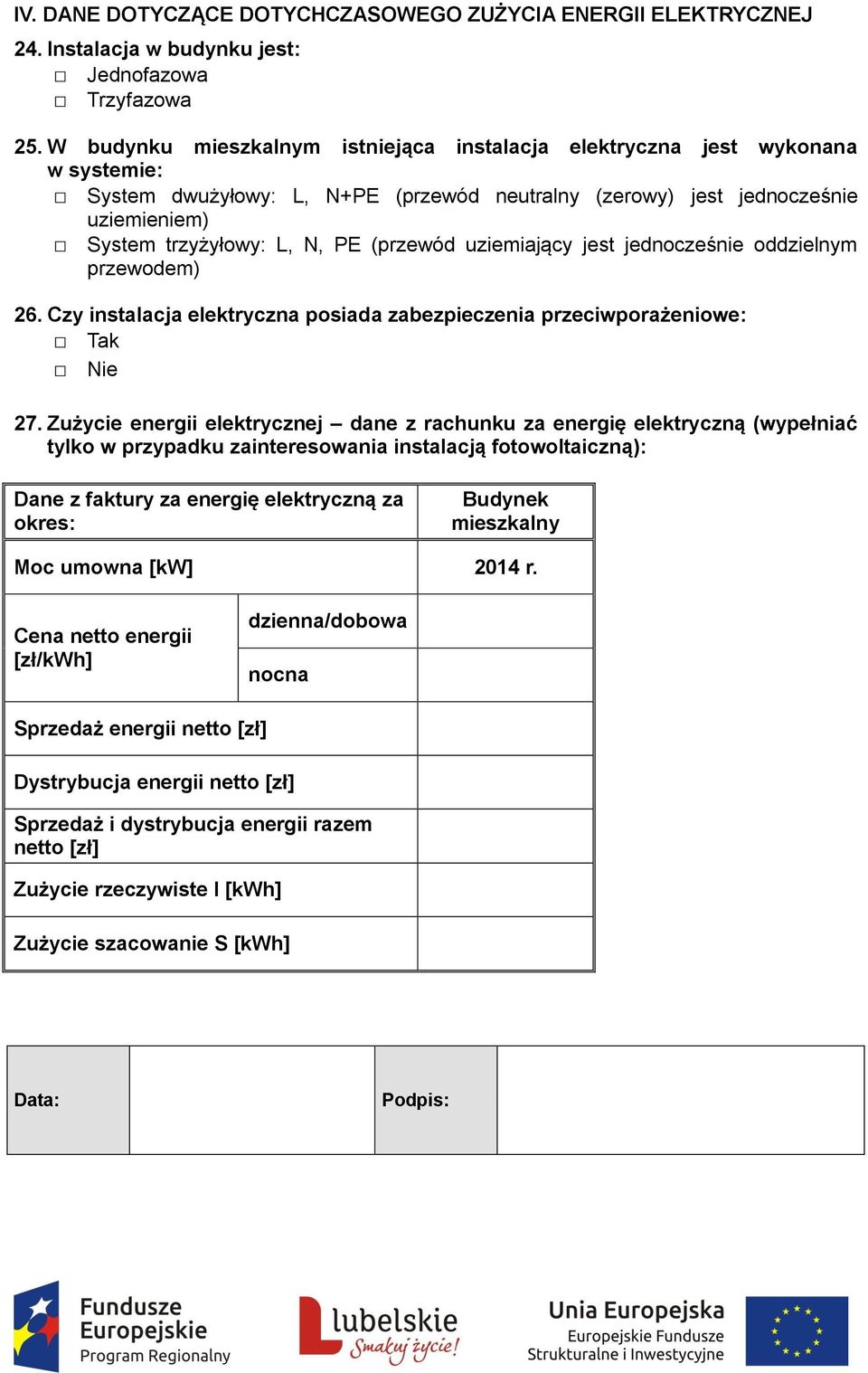 (przewód uziemiający jest jednocześnie oddzielnym przewodem) 26. Czy instalacja elektryczna posiada zabezpieczenia przeciwporażeniowe: 27.