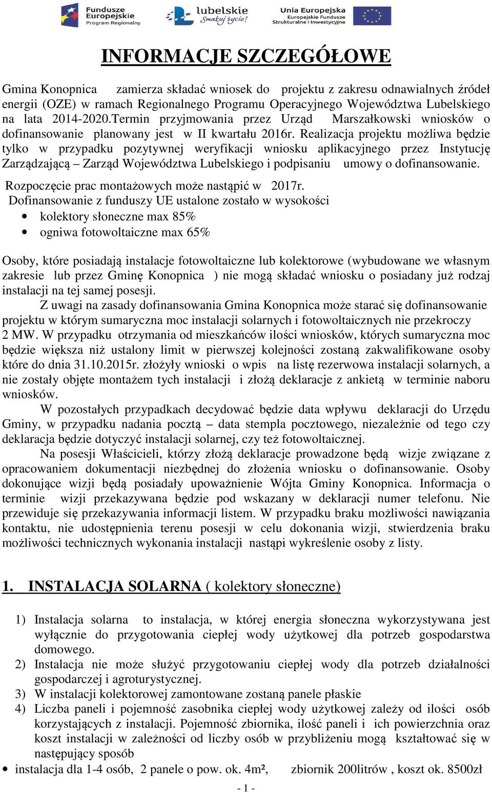 Realizacja projektu możliwa będzie tylko w przypadku pozytywnej weryfikacji wniosku aplikacyjnego przez Instytucję Zarządzającą Zarząd Województwa Lubelskiego i podpisaniu umowy o dofinansowanie.