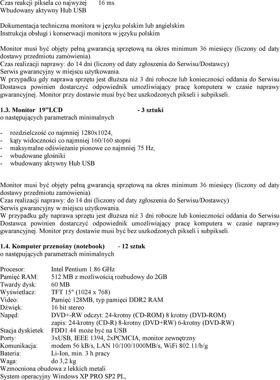 miesicy (liczony od daty Monitor przy dostawie musi by* bez uszkodzonych pikseli i subpikseli. 1.3.