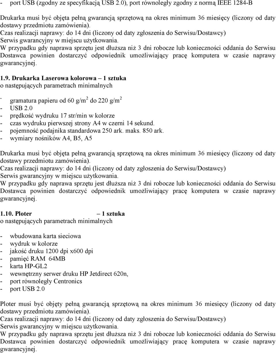 - pojemno)* podajnika standardowa 250 ark. maks. 850 ark. - wymiary no)ników A4, B5, A5 Drukarka musi by* objta pe2n gwarancj sprztow na okres minimum 36 miesicy (liczony od daty 1.10.