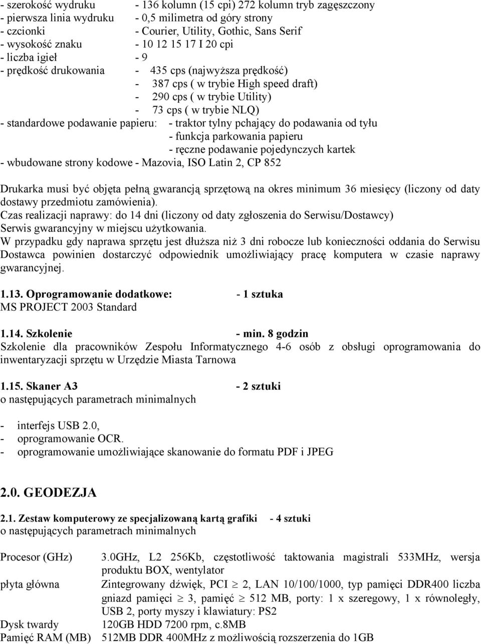 podawanie papieru: - traktor tylny pchajcy do podawania od ty2u - funkcja parkowania papieru - rczne podawanie pojedynczych kartek - wbudowane strony kodowe - Mazovia, ISO Latin 2, CP 852 Drukarka