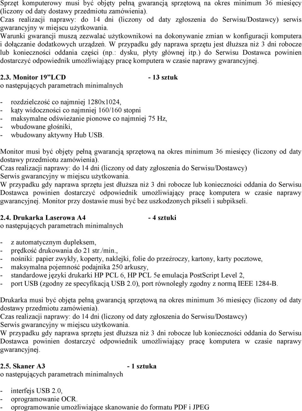 W przypadku gdy naprawa sprztu jest d2uesza nie 3 dni robocze lub konieczno)ci oddania cz)ci (np.: dysku, p2yty g2ównej itp.