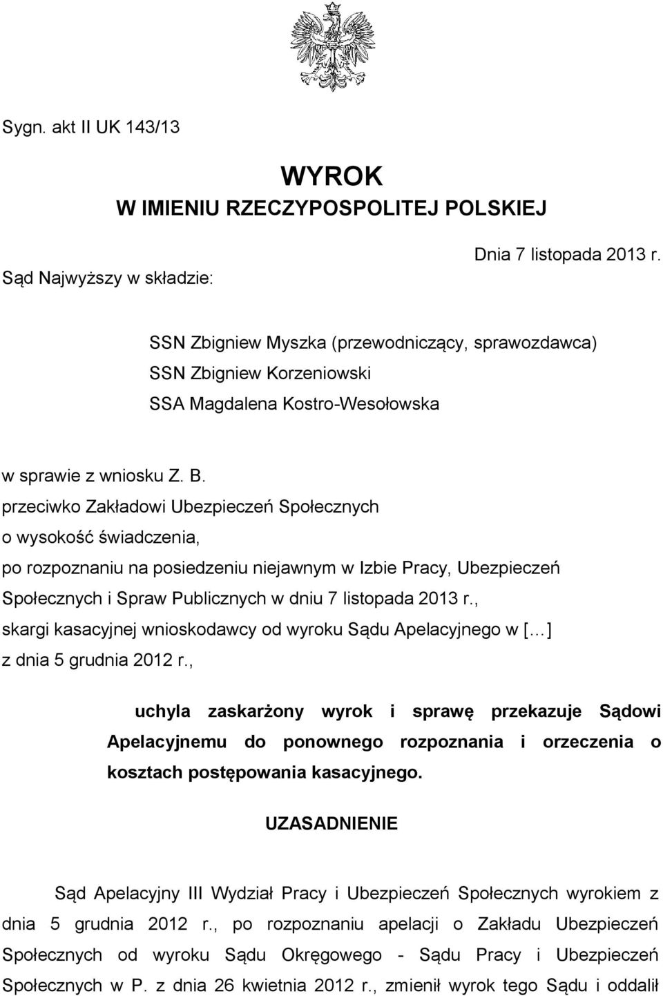 przeciwko Zakładowi Ubezpieczeń Społecznych o wysokość świadczenia, po rozpoznaniu na posiedzeniu niejawnym w Izbie Pracy, Ubezpieczeń Społecznych i Spraw Publicznych w dniu 7 listopada 2013 r.