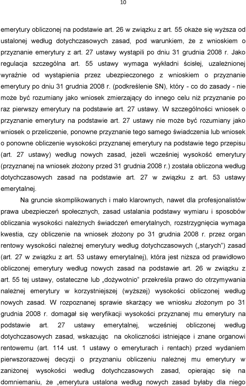 55 ustawy wymaga wykładni ścisłej, uzależnionej wyraźnie od wystąpienia przez ubezpieczonego z wnioskiem o przyznanie emerytury po dniu 31 grudnia 2008 r.