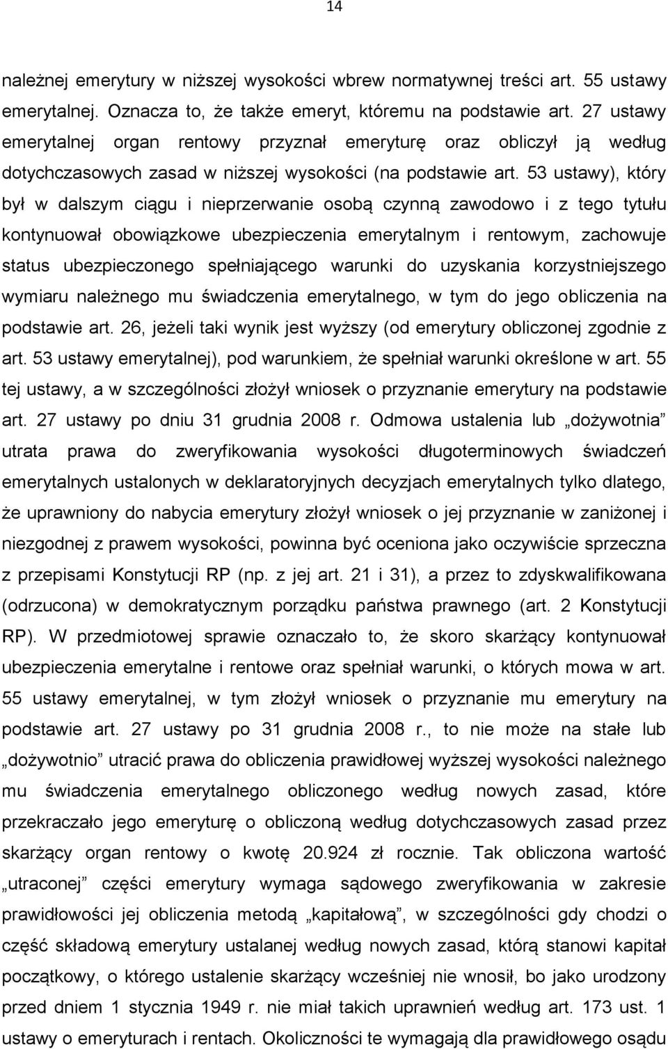 53 ustawy), który był w dalszym ciągu i nieprzerwanie osobą czynną zawodowo i z tego tytułu kontynuował obowiązkowe ubezpieczenia emerytalnym i rentowym, zachowuje status ubezpieczonego spełniającego