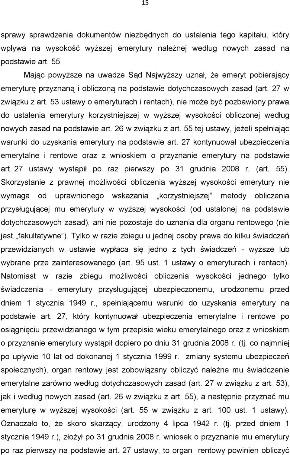 53 ustawy o emeryturach i rentach), nie może być pozbawiony prawa do ustalenia emerytury korzystniejszej w wyższej wysokości obliczonej według nowych zasad na podstawie art. 26 w związku z art.